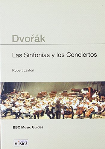 Dvorak - las sinfonias y los conciertos (Musica (idea)) de Robert Layton (9 jul 2004) Tapa blanda