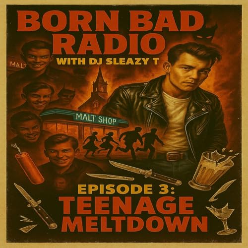Born Bad Radio: Episode 3 ((Teenage Meltdown))