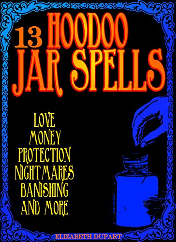 13 Hoodoo Jar Spells Love Money Protection Nightmares Banishing And More Hoodoo Recipes Kindle Edition By Dupart Elizabeth Religion Spirituality Kindle Ebooks Amazon Com