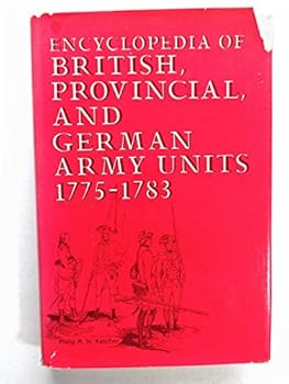 Hardcover Encyclopedia of British, Provincial, and German Army Units, 1775-1783 Book