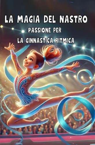 La Magia del Nastro: Una storia di amicizie, determinazione e passione per la ginnastica ritm