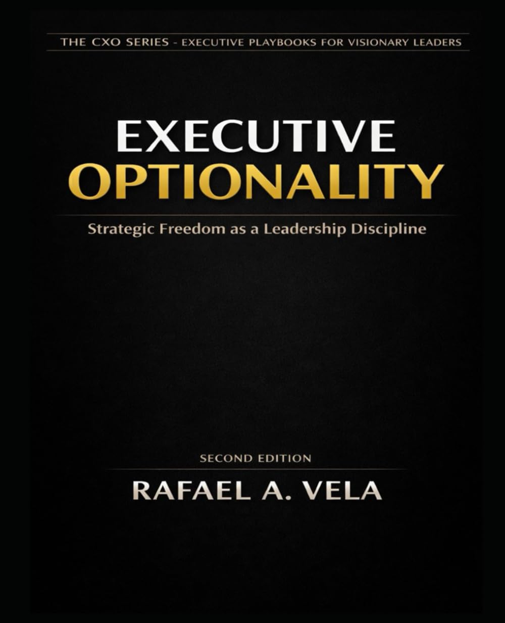 Executive Optionality: Strategic Freedom as a Leadership Discipline (The CXO Series - Executive Playbooks for Visionary Leaders)