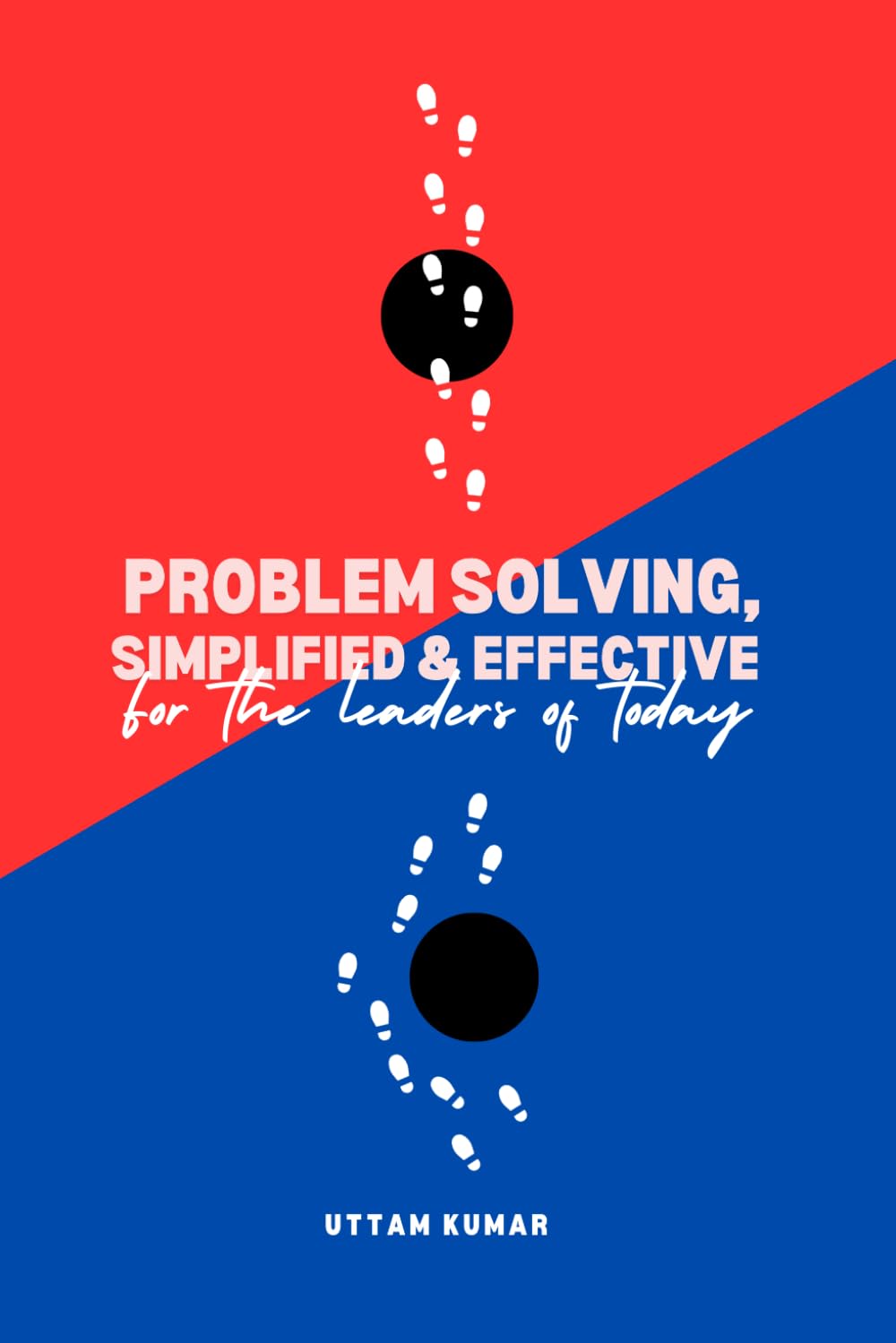 Problem Solving, Simplified & Effective: For the Leaders of Today