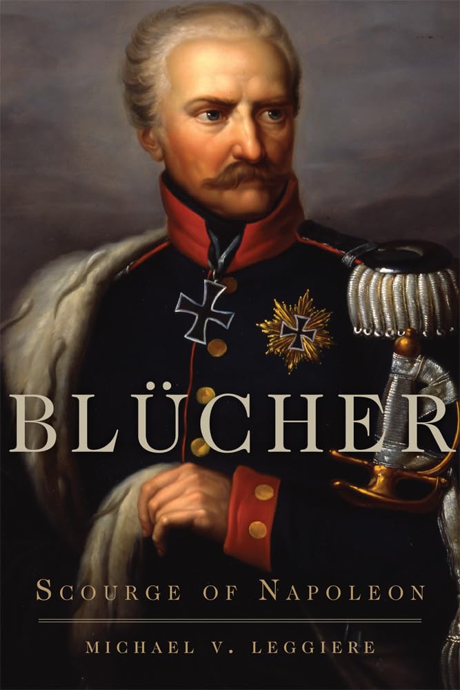 Blücher: Scourge of Napoleon: 41 (Campaigns and Commanders Series)