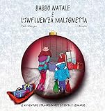  BABBO NATALE E L\'INFLUENZA MALIGNETTA: LE AVVENTURE STRA-ORDINARIE DI SOFIA E LEONARDO (Italian Edition)