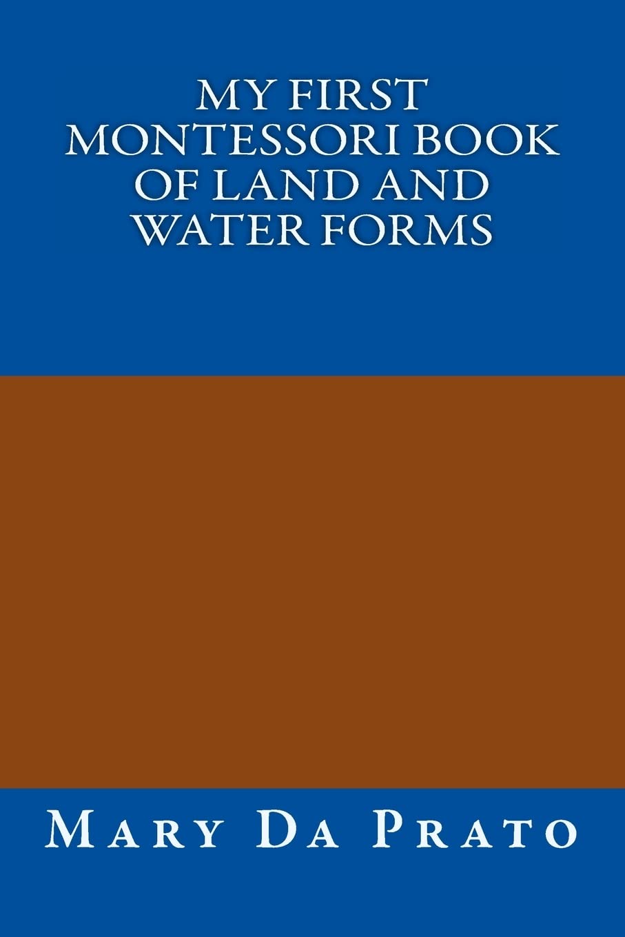 My First Montessori Book of Land and Water Forms (Primary Sensorial)