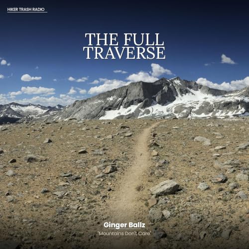 The Full Traverse - Mountains Don't Care with Ben "Ginger Ballz" Vaughan