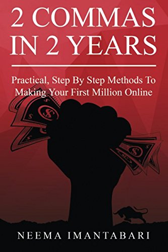 2 Commas In 2 Years: Practical, Step By Step Methods To Making Your First Million Online Paperback – February 12, 2017