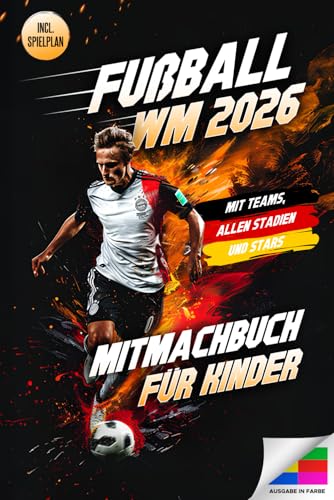 Fußball WM 2026 – Das große Mitmachbuch für Kinder: Mit Spielplänen zum Ausfüllen, spannenden Rätseln, Fakten zu Teams & Stars | Das...