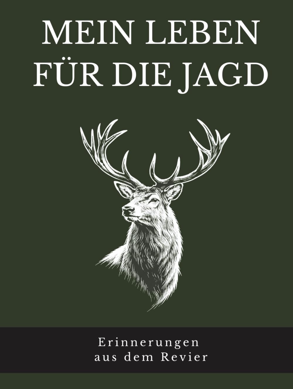 Mein Leben für die Jagd: Erinnerungen aus dem Revier – Persönliches Jagd-Erinnerungsbuch zum Ausfüllen