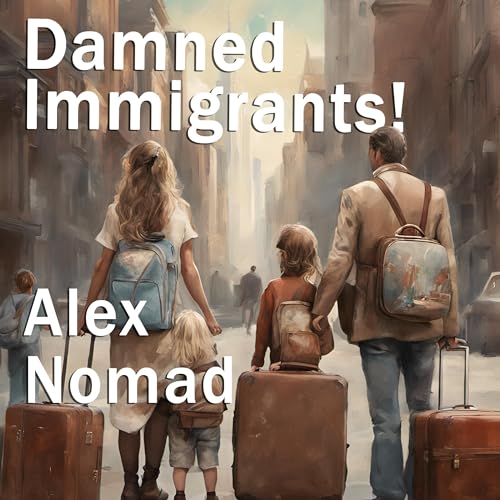 Damned Immigrants! by Alex Nomad episode artwork