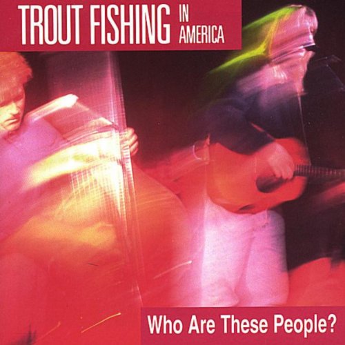 Who Are These People? by Trout Fishing In America on Amazon Music