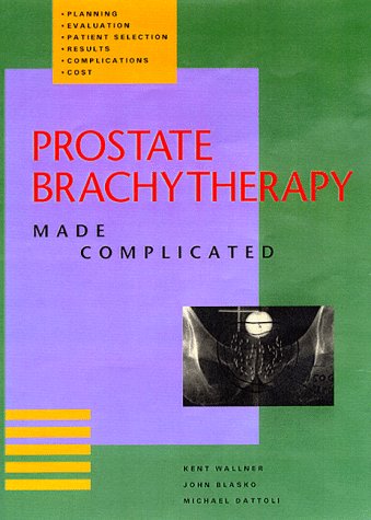 Prostate Brachytherapy Made Complicated 0964899116 Book Cover