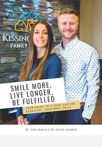 Smile More, Live Longer, Be Fulfilled: Your Guide to a Long-Lasting, Beautiful, Confident Smile