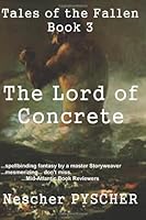 Tales of the Fallen - Book 3: The Lord of Concreete 0615934684 Book Cover