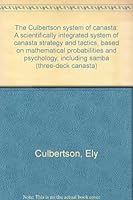 The Culbertson system of canasta: A scientifically integrated system of canasta strategy and tactics, based on mathematical probabilities and psychology, including samba B0000CI3TN Book Cover