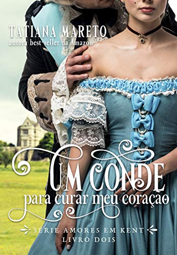 Um Conde para Curar meu Coração (Amores em Kent Livro 2)