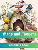 Birds & Flowers: A Journey of Color and Serenity. Coloring Book for Adults - Relaxing Book to Calm the Mind and Relieve Stress - Nature's Most ... wonderful designs. Explore your creativity. B0CS2WNFHC Book Cover
