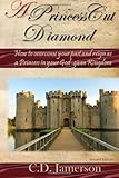 A Princess Cut Diamond: How to overcome your past and reign in your God given Kingdom