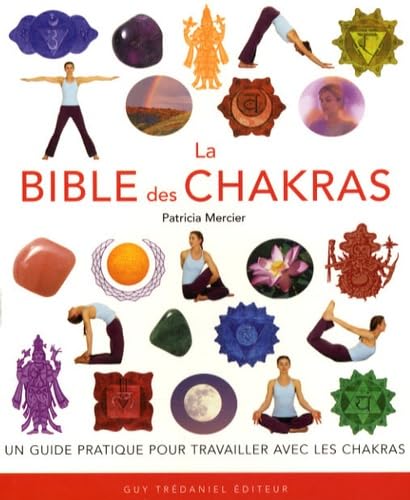 La bible des chakras: Un guide complet pour travailler avec les chakras