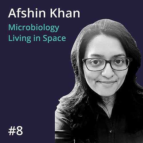 Afshin Khan: Microbiology and Living in Space #8