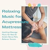 Relaxing Music for Acupressure Mattress - Soothing Massage Music for Neck & Sciatic Nerve Pain,...