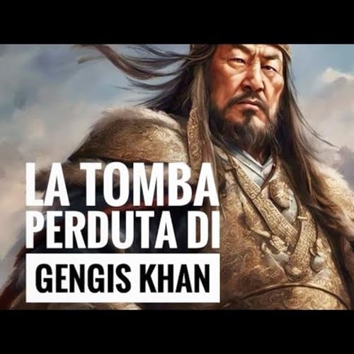 La tomba perduta di Gengis Khan, fra storia e leggenda copertina