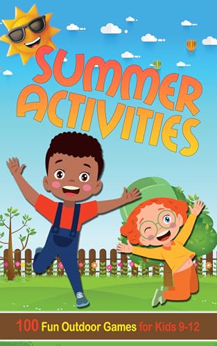 Summer Activities for Kids 9-12 (Illustrated): 100 Fun Outdoor Games for Boys and Girls - Backyard, Camping, Garden Party, Outside Amusement