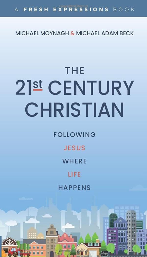 The 21st Century Christian: Following Jesus Where Life Happens