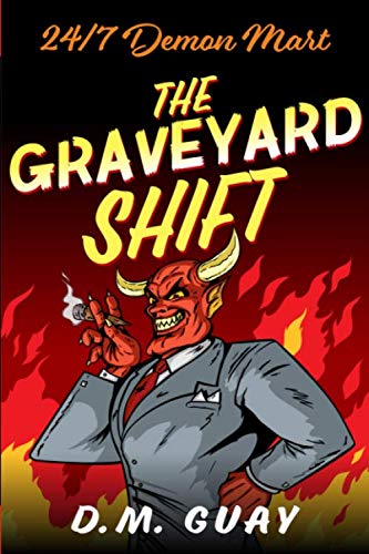 The Graveyard Shift: A Lovecraftian Horror Comedy (24/7 Demon Mart)