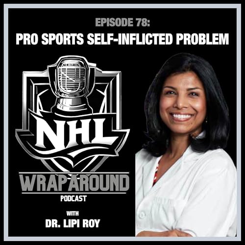 Page de couverture de Episode 78 - Pro Sports Self-Inflicted Problem with Dr. Lipi Roy