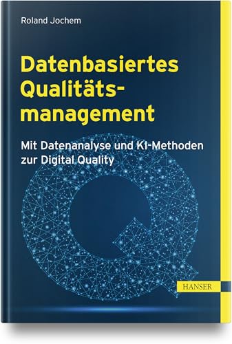 Datenbasiertes Qualitätsmanagement: Mit Datenanalyse und KI-Methoden zur Digital Quality