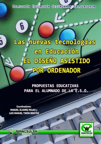 Las nuevas tecnologías en educación. El diseño asistido por ordenador: Propuestas educativas para el alumnado de la E.S.O. (Educación Secundaria Obligatoria)