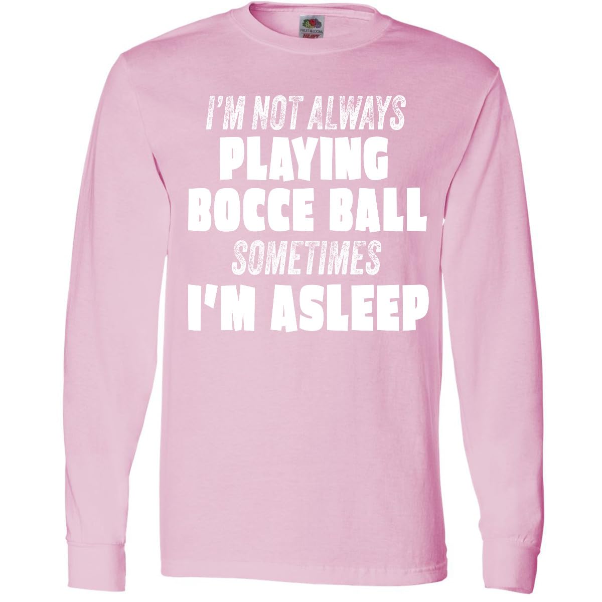 inktastic I'm Not Always Playing Bocce Ball, Sometimes I'm Asleep Adult Long Sleeve T-Shirt Large Pink 43cb9