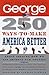 250 Ways to Make America Better