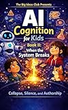 AI Cognition for Kids: Structural AI-Literacy for the Signal Age Book II: When the System Breaks: A Guide to Helping Children Detect Performance in AI ... AI-Literate Kids and Systems Thinkers)
