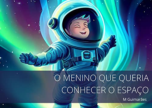 O menino que queria conhecer o espaço (Historinhas Infantis Livro 3)