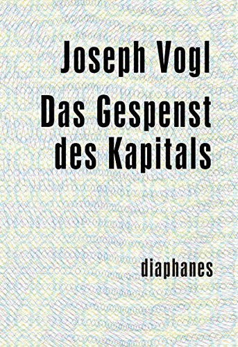 Das Gespenst des Kapitals (minima oeconomica) Das Gespenst des Kapitals (minima oeconomica)