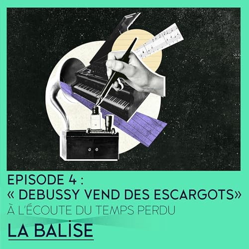 À l'écoute du temps perdu - Episode 4 : « Debussy vend des escargots » cover art