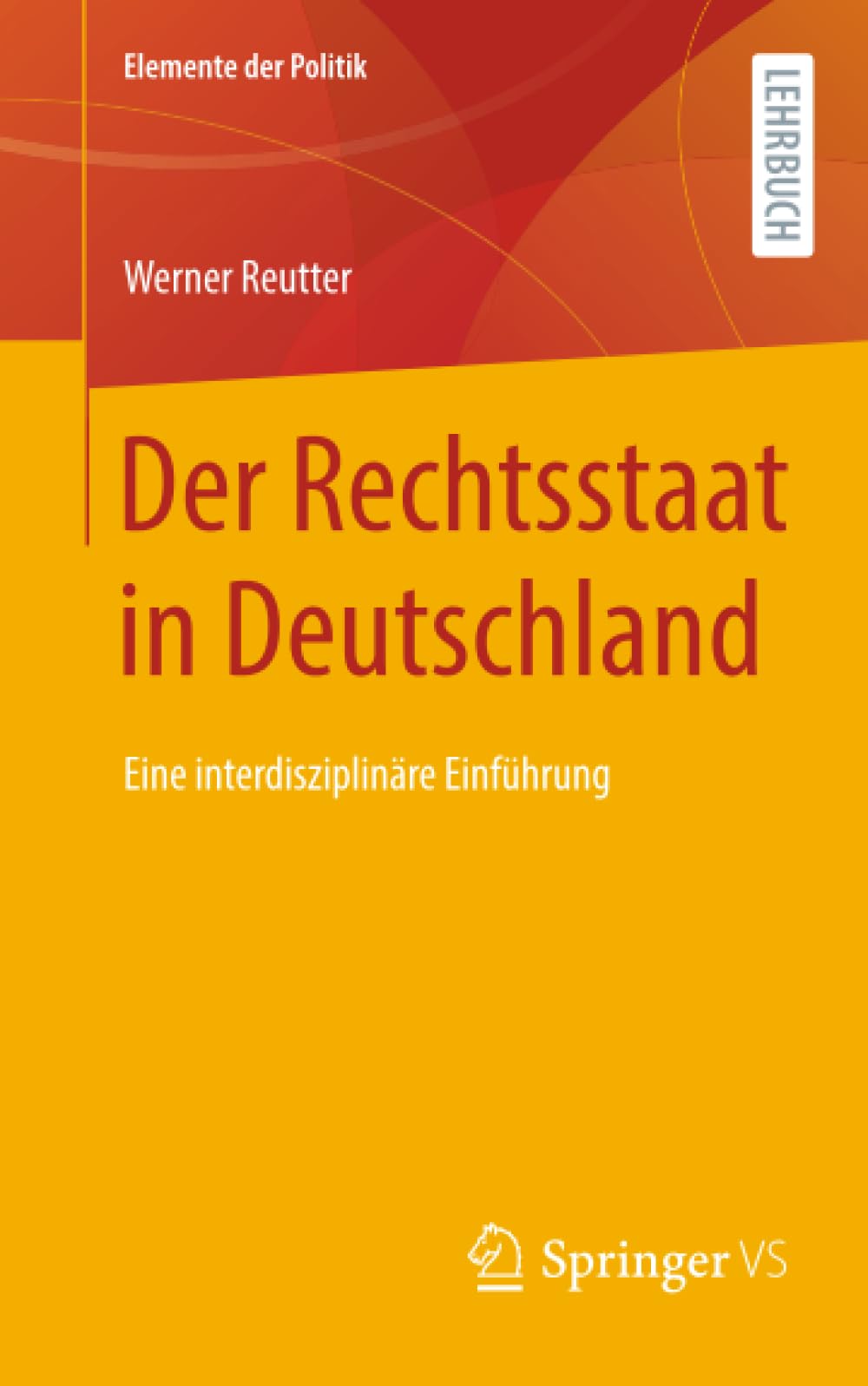 Der Rechtsstaat in Deutschland: Eine interdisziplinäre Einführung (Elemente der Politik)