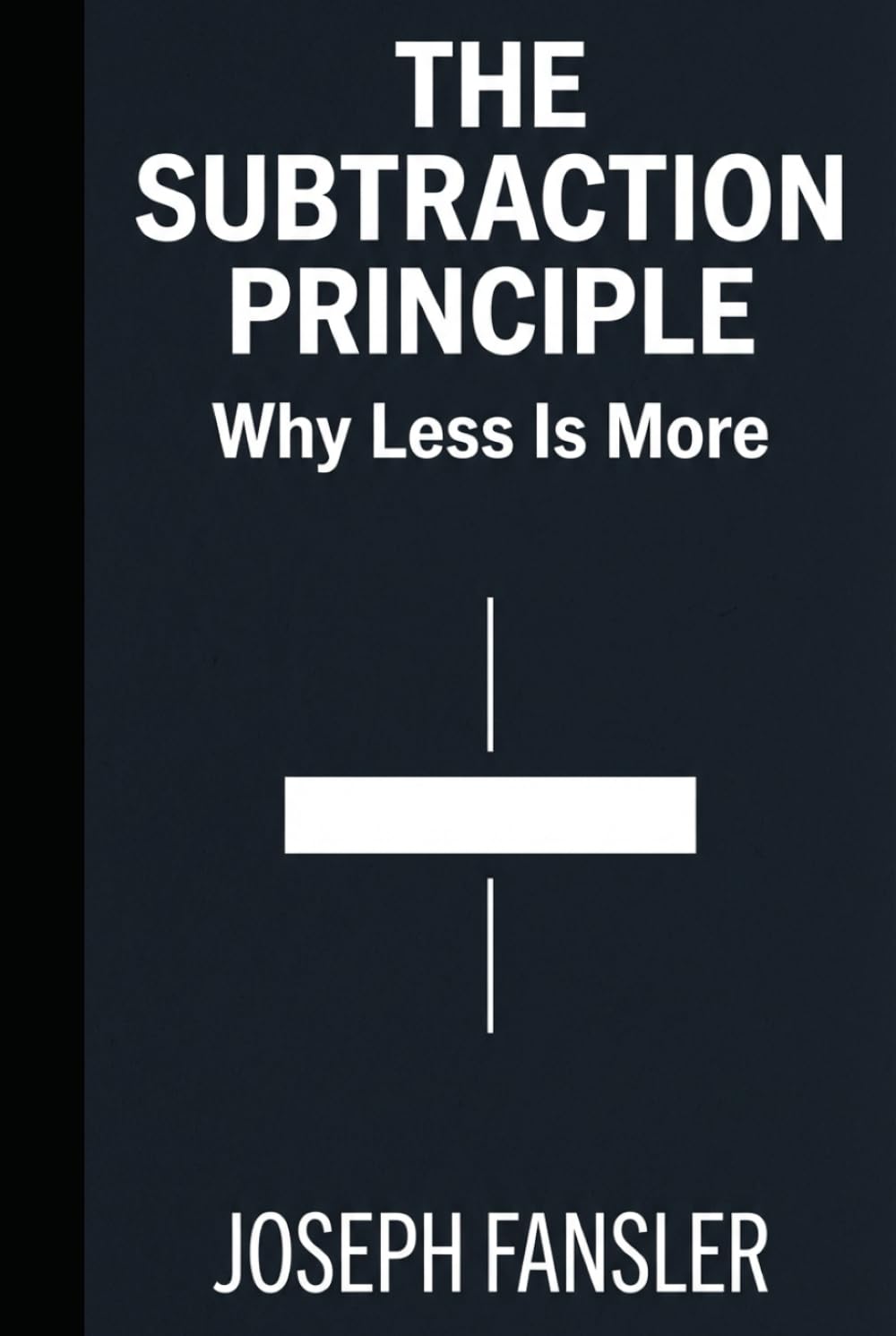 The Subtraction Principle: Why Less Is More: A Diagnostic Manual for the Modern Human Condition
