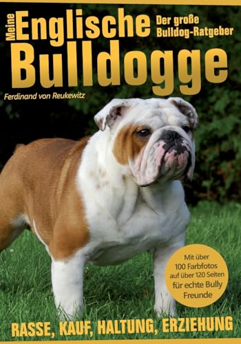 Meine Englische Bulldogge - Der große Bulldog-Ratgeber: Rasse, Kauf, Haltung, Erziehung