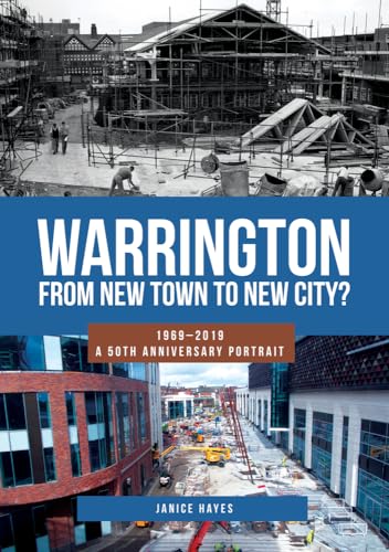 Warrington: From New Town to New City?: 1969-2019 - A 50th Anniversary Portrait