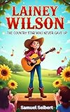 Lainey Wilson: The Country Star Who Never Gave Up