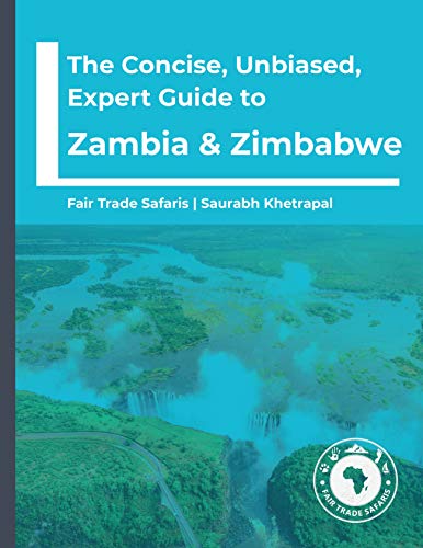 The Concise, Unbiased, Expert Guide to Zambia and Zimbabwe (The Concise, Unbiased, Expert Guide to Africa's Best Safari and Beach Destinations)