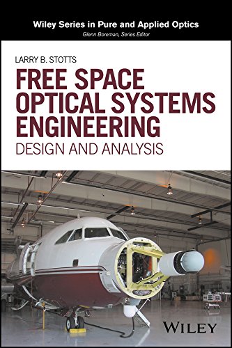 Free Space Optical Systems Engineering: Design and Analysis (Wiley Series in Pure and Applied Optics)