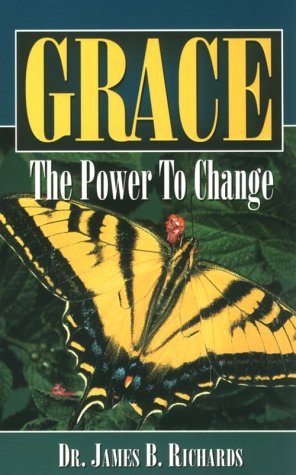 Grace the Power to Change: Richards, James B.: 9780924748073: Amazon.com: Books