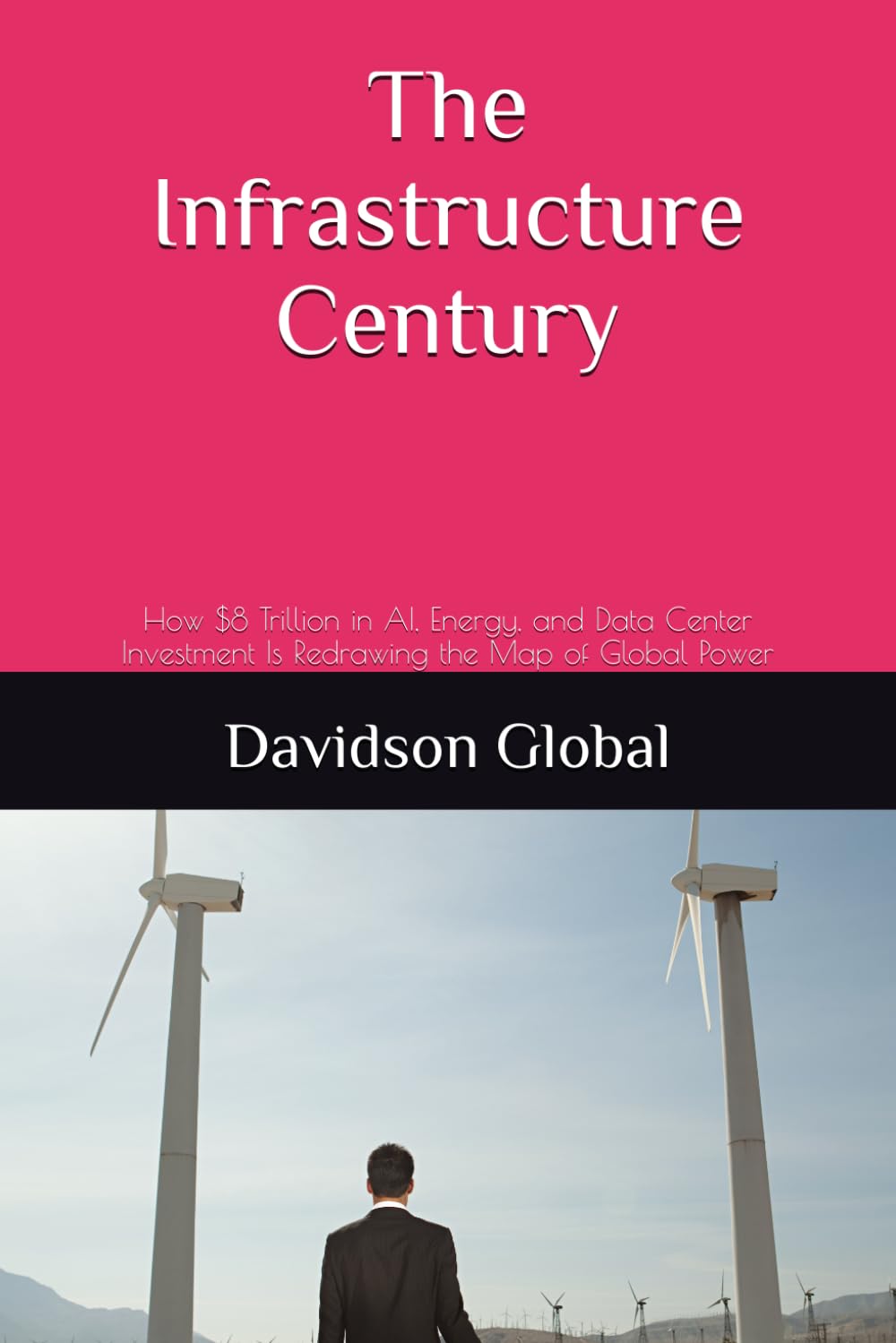 The Infrasturcture Century: How $8 Trillion in AI, Energy, and Data Center Investment Is Redrawing the Map of Global Power