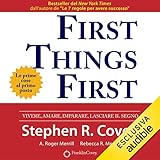 First Things First. Le prime cose al primo posto: Vivere, amare,...
