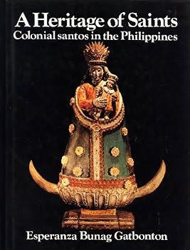 Hardcover A Heritage of Saints. Colonial Santos in the Philippines Book
